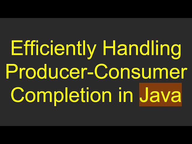 Efficiently Handling Producer-Consumer Completion in Java