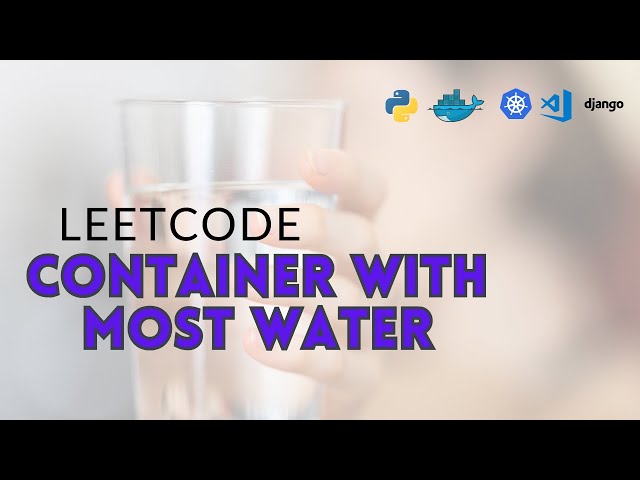 2 Container with Most Water LeetCode in Python and Deployment  Django , Docker and Kubernetes