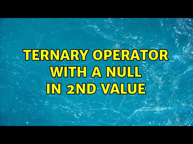 Ternary operator with a null in 2nd value (3 Solutions!!)