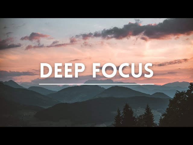 Deep Focus Music For Studying And Work • Music for Concentration, Music To Help You Memorize Faster