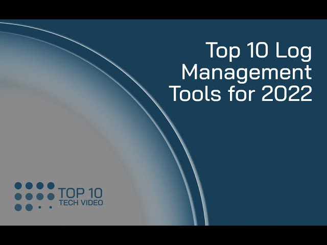 Top 10 Log Management Tools for 2022