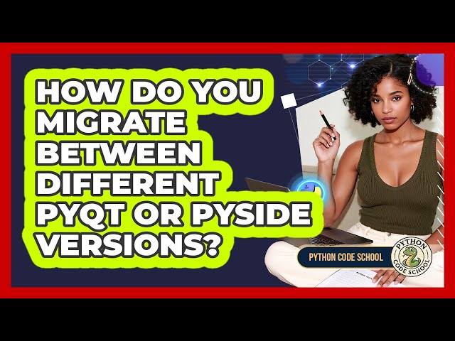How Do You Migrate Between Different PyQt Or PySide Versions? - Python Code School
