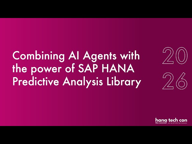 Combining AI Agents with the Power of SAP HANA Predictive Analysis Library | HANA Tech Con 2026