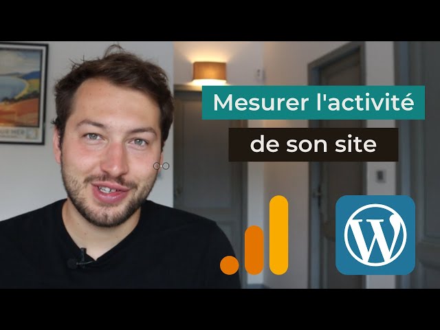 Comment utiliser Google Analytics avec Wordpress (en 10 minutes) ?
