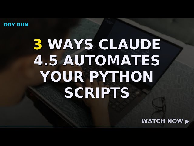 3 Ways Claude 4.5 Automates Your Python Scripts