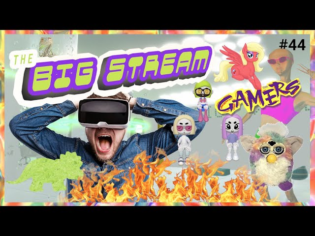 THE BIG STREAM VR #44