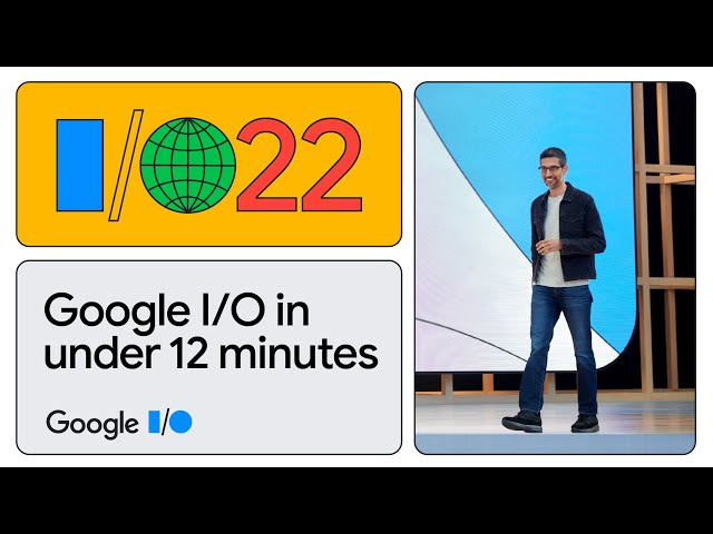 Google I/O in under 12 Minutes