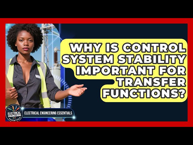 Why Is Control System Stability Important For Transfer Functions?