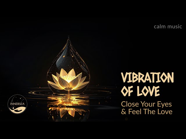 Vibration of Love | Close Your Eyes & Feel the Love