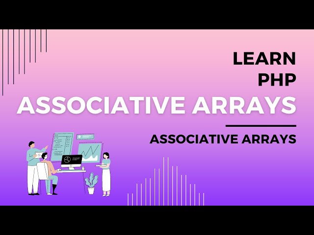 Learn PHP Associative Arrays Syntax, Understanding PHP Associative Arrays, Key Value Pairs, PHP Maps