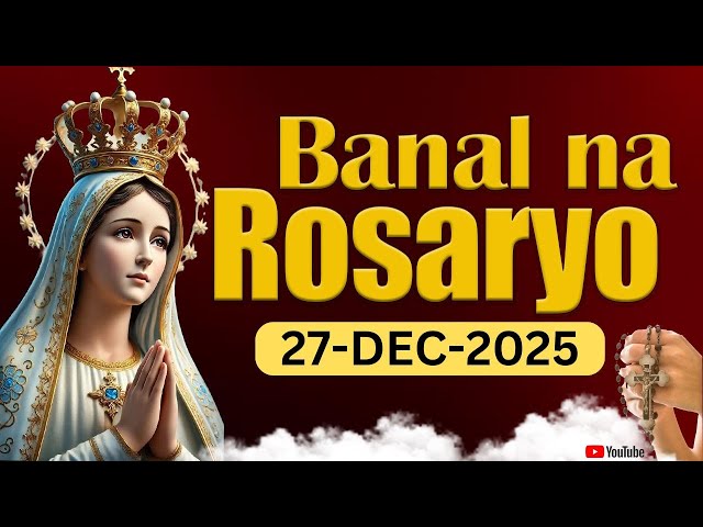 Banal na Rosaryo 🙏🏻Sabado🙏🏻December 27, 2025🙏🏻Mga Masayang Misteryo ng Santo Rosaryo🙏🏻Tagalog Rosary