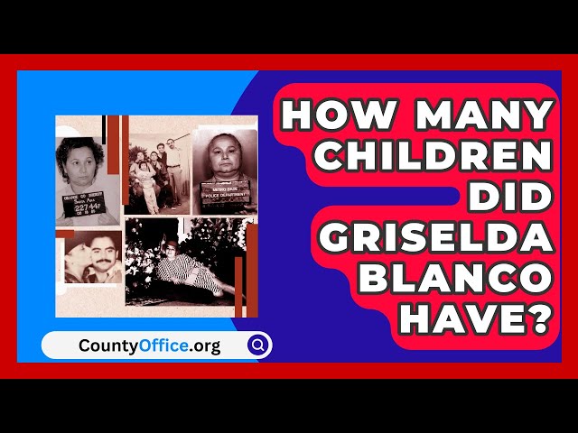 How Many Children Did Griselda Blanco Have? | CountyOffice News