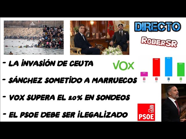 LA INVASIÓN DE CEUTA, VOX SUPERA EL 20% EN SONDEOS, SÁNCHEZ SOMETIDO A MARRUECOS Y MUCHO MÁS