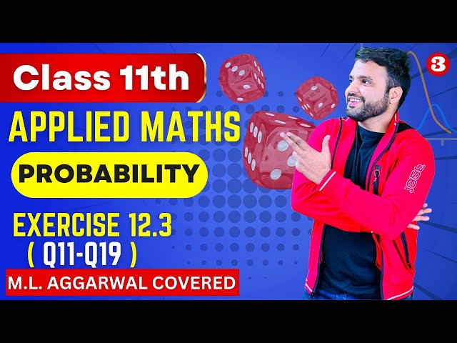 📚Class 11 Applied Maths Probability🔥| Exercise 12.3 (Q11-Q19) ML Aggarwal | CA Ankush Raj