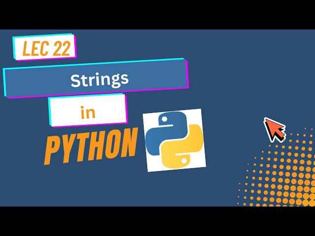 22. Strings in Python Explained | Introduction to Strings | Python Tutorial | Lec 22