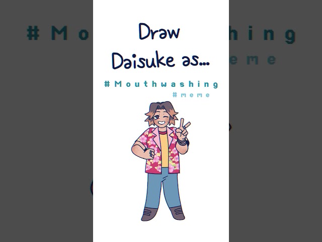 (2)Draw Daisuke as...(what if) #mouthwashing