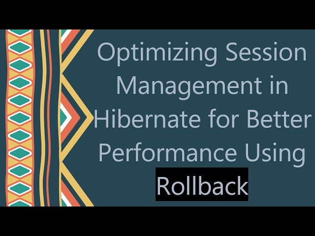 Optimizing Session Management in Hibernate for Better Performance Using Rollback