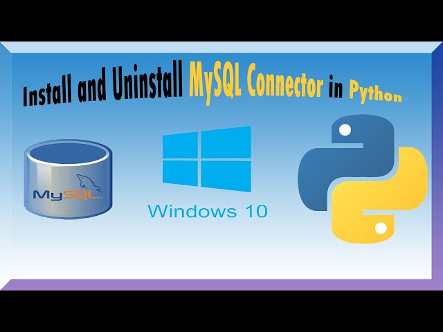 How to install and uninstall mysql connector in  python On windows 10