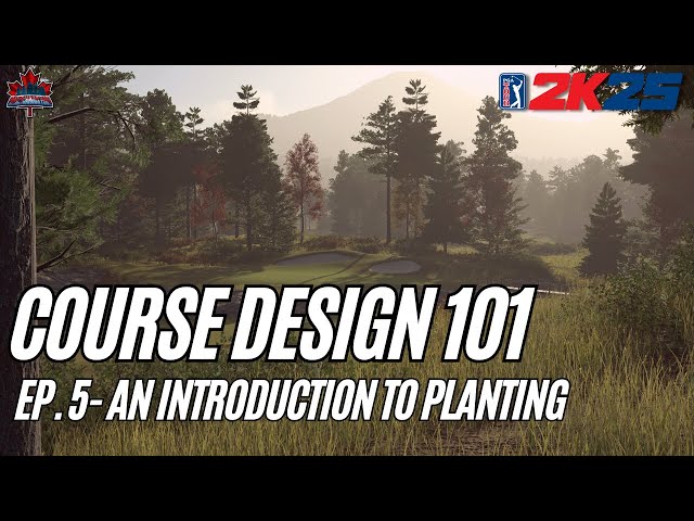 Course Design 101 (PGA Tour 2K25) - Episode 5: An Introduction to Planting