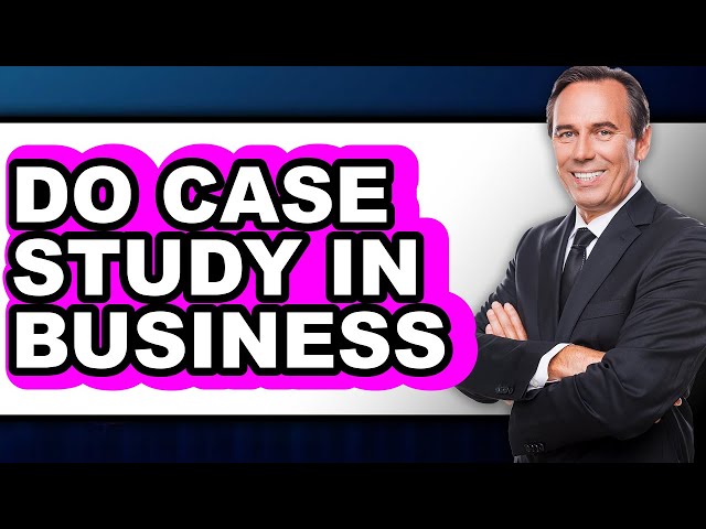 How to Do a Case Study in Business (Easy Method)