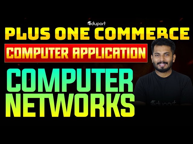 Plus One Computer Applications | Computer Networks | Eduport Commerce