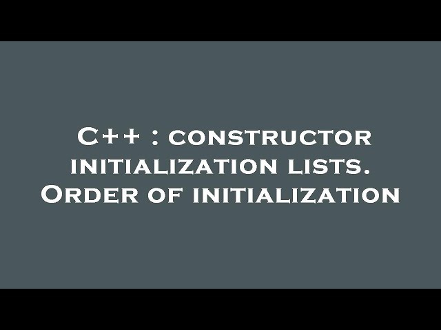 C++ : constructor initialization lists. Order of initialization