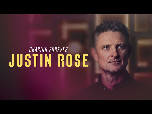 Chasing Forever: Justin Rose