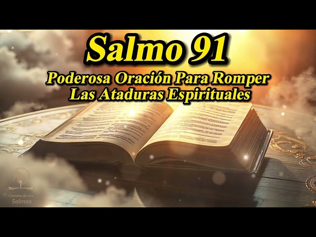 🔥SALMO 91 - PODEROSA ORACIÓN PARA ROMPER LAS ATADURAS ESPIRITUALES @CaminodelosSalmos