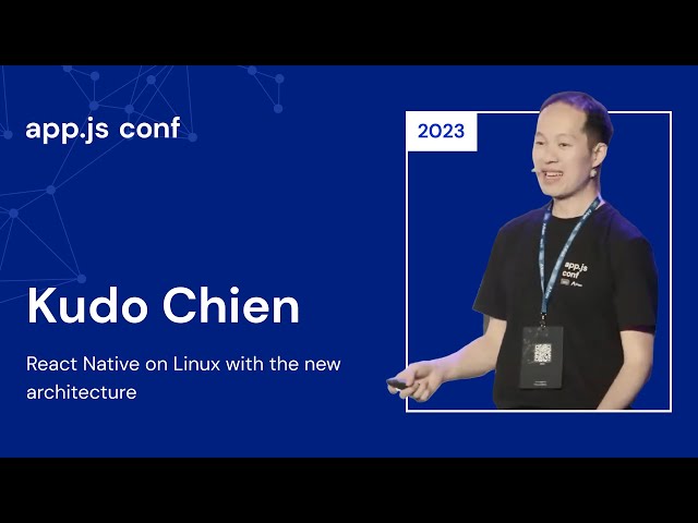 Kudo Chien – React Native on Linux with the New Architecture |
