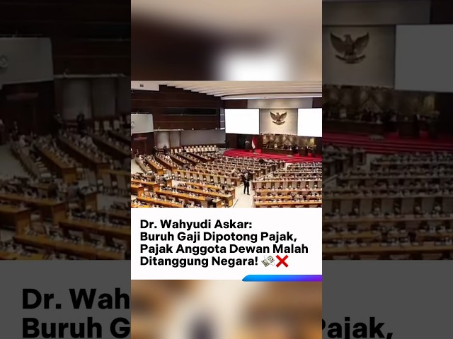 Dr. Wahyudi Askar: Buruh Gaji Dipotong Pajak, Pajak Anggota Dewan Malah Ditanggung Negara! 💸❌