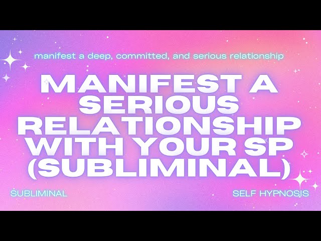 Manifest a Serious Relationship with Your SP (Subliminal)