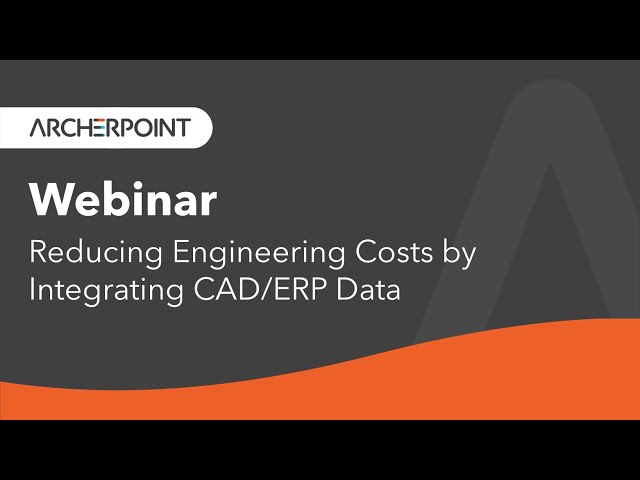 Webinar: Reducing Engineering Costs by Integrating CAD/ERP Data