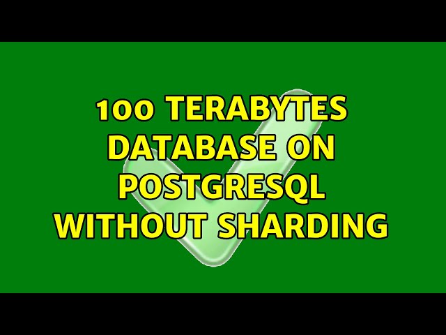 100 terabytes database on PostgreSQL without sharding (3 Solutions!!)