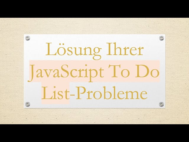 Lösung Ihrer JavaScript To Do List-Probleme