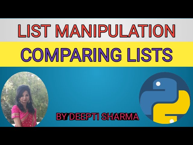 List Manipulation | Comparing Lists | Python Tutorial For Beginners |Lists in Python |Part-4| IP|CS