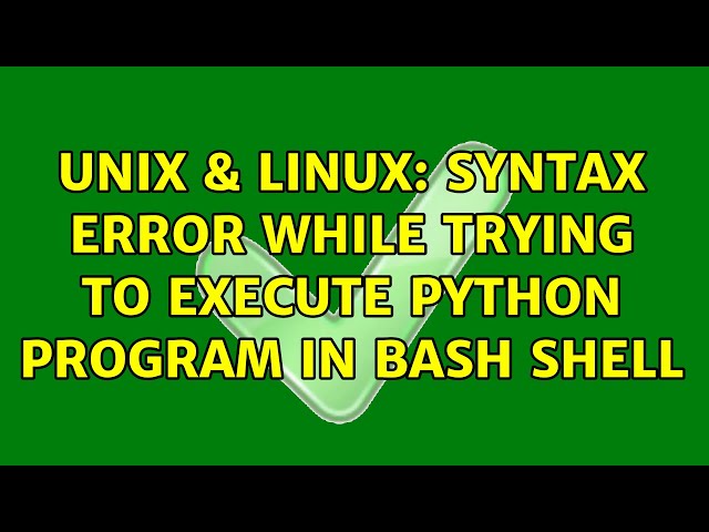 Unix & Linux: syntax error while trying to execute python program in bash shell