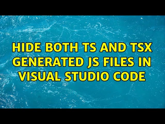 Hide both ts and tsx generated JS files in Visual Studio Code