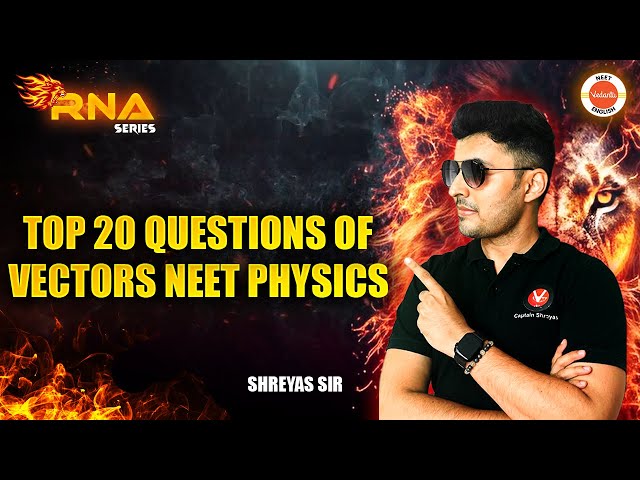 Top 20 Questions of Vectors NEET Physics | NEET 2025 Physics | Shreyas Sir