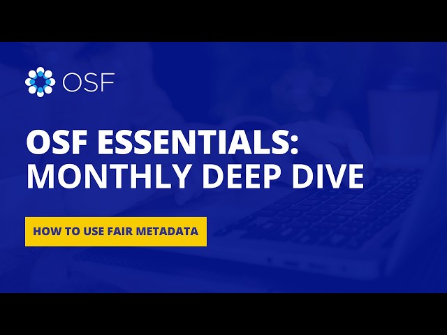 OSF Essentials: Monthly Deep Dive - How to use FAIR Matadata
