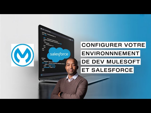 MuleSoft : comment configurer votre environnement de Dev ? Salesforce et ACB en détail