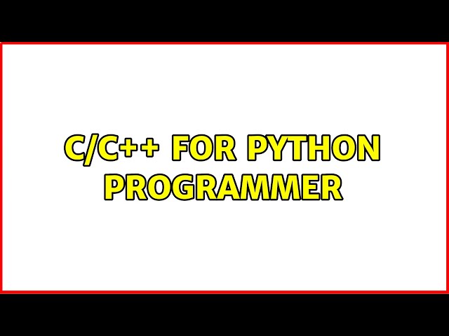 C/C++ for Python programmer (3 Solutions!!)
