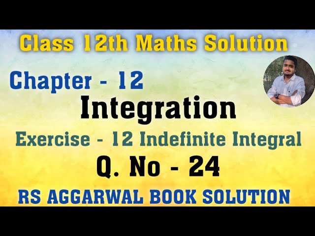 Class 12 Math Integration Q.No 24 | All Formula for Integration Class 12 | RS Aggarwal Class 12th...