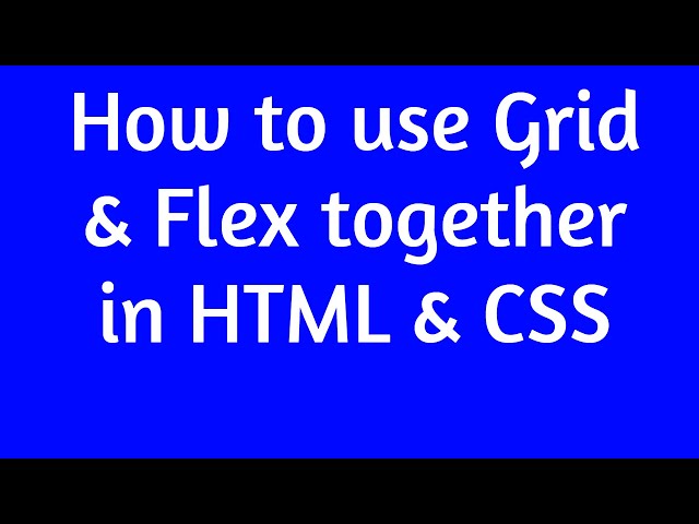 How to use Grid & Flex together in HTML & CSS