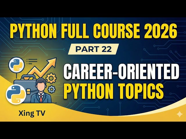 Python Full Course 2026 – Part 22 | Career-Oriented Python Topics (Must-Know Jobs in 2026) | Xing TV