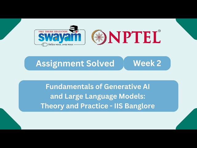 Fundamentals of Generative AI and Large Language Models Theory and Practice Week 3 | NPTEL #myswayam