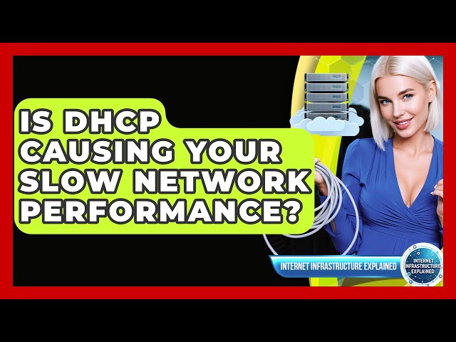 Is DHCP Causing Your Slow Network Performance? - Internet Infrastructure Explained