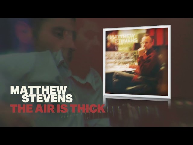 Matthew Stevens - The Air Is Thick (Official Visualizer)