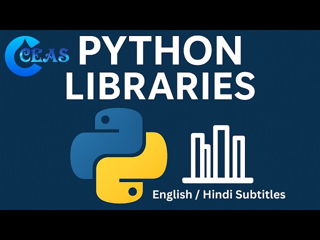 Python Libraries | Importing and Using Libraries in Python | Python Libraries for Beginners | CEAS