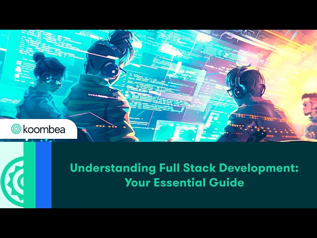Understanding Full Stack Development: Your Essential Guide