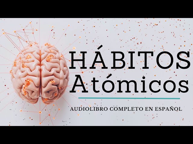 Habitos atomicos de james clear - Audiolibro completo en español voz humana